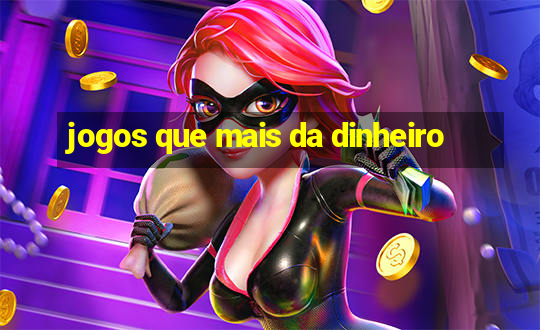 jogos que mais da dinheiro