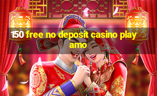 150 free no deposit casino playamo