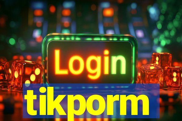 tikporm