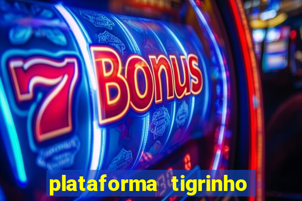 plataforma tigrinho com bonus de cadastro