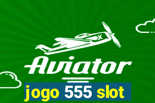 jogo 555 slot