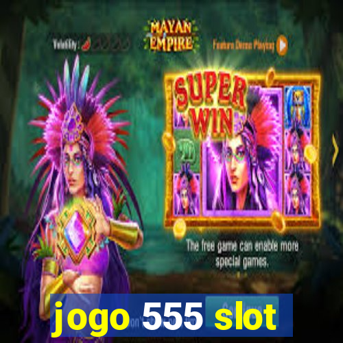 jogo 555 slot