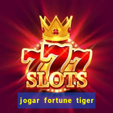 jogar fortune tiger de gra?a