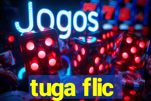 tuga flic