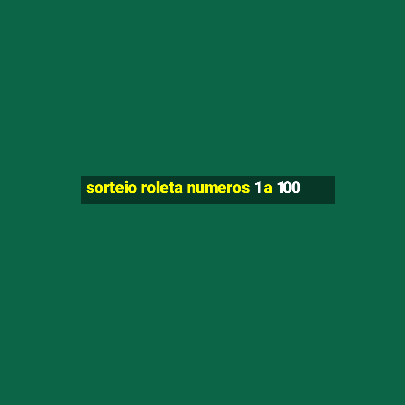 sorteio roleta numeros 1 a 100