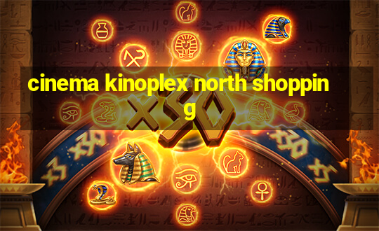 cinema kinoplex north shopping