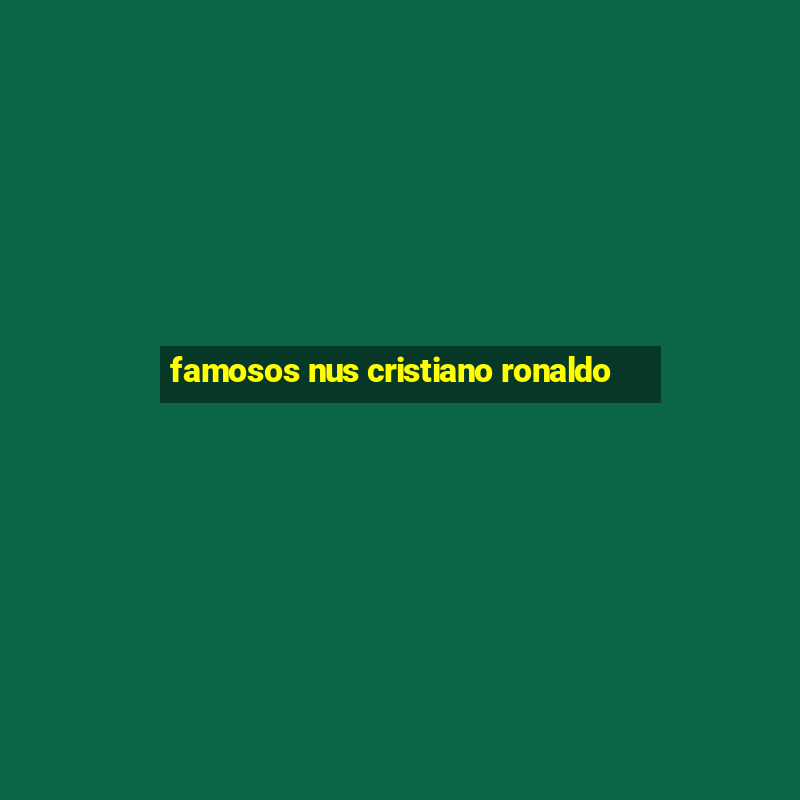 famosos nus cristiano ronaldo