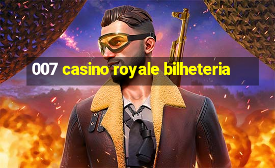 007 casino royale bilheteria