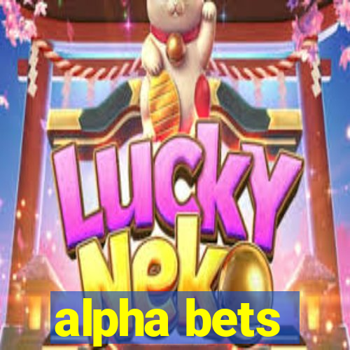 alpha bets