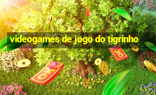 videogames de jogo do tigrinho