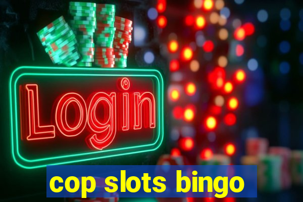 cop slots bingo