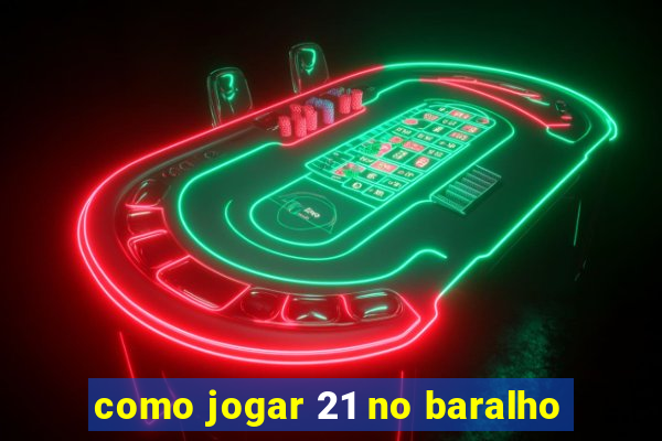 como jogar 21 no baralho