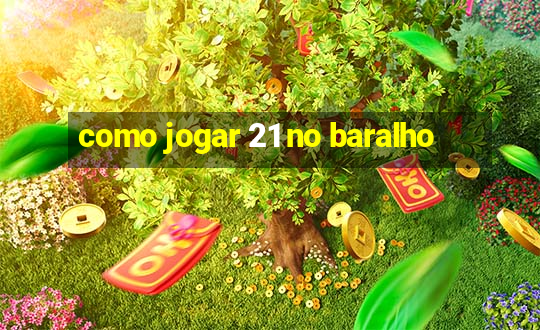 como jogar 21 no baralho