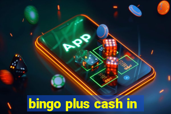 bingo plus cash in