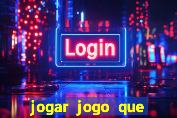 jogar jogo que ganha dinheiro