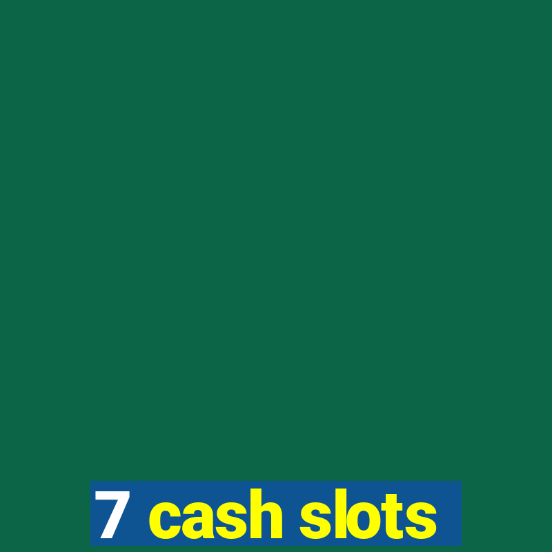 7 cash slots