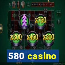 580 casino