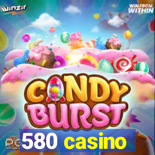 580 casino