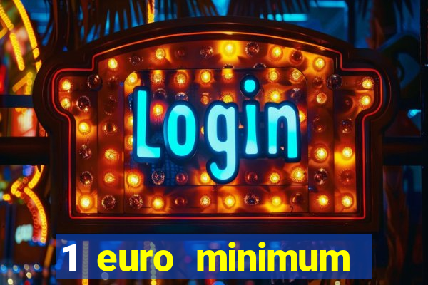 1 euro minimum deposit casino