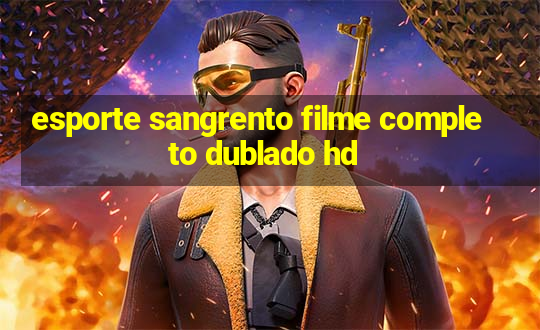 esporte sangrento filme completo dublado hd