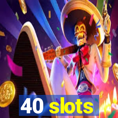 40 slots