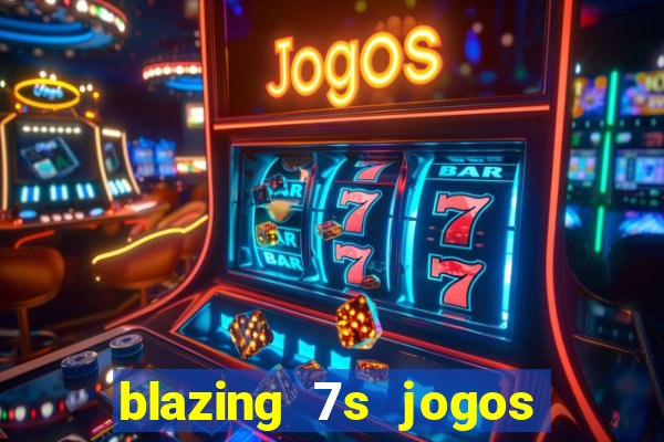 blazing 7s jogos de casino