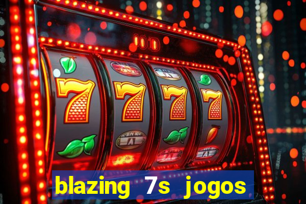 blazing 7s jogos de casino