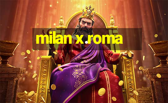 milan x.roma