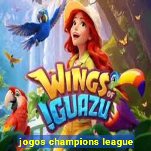 jogos champions league