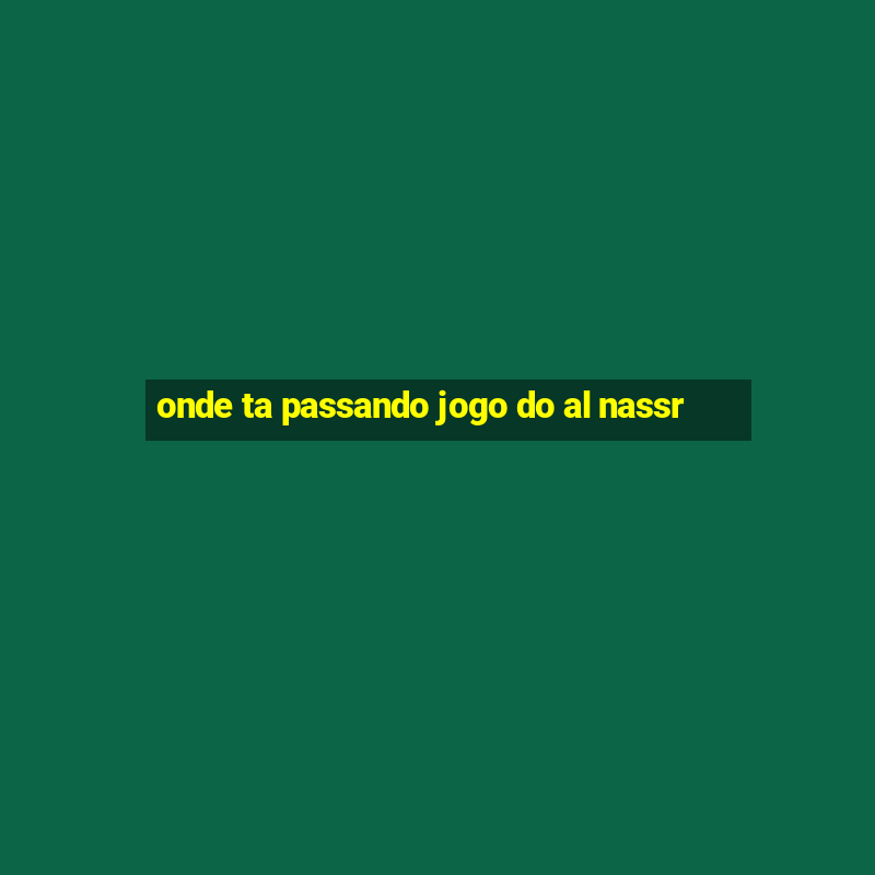 onde ta passando jogo do al nassr