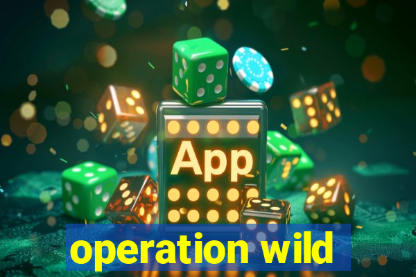 operation wild