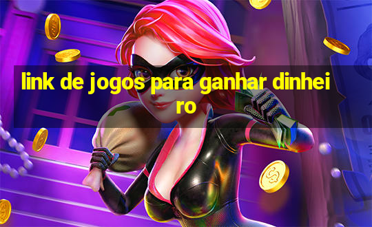 link de jogos para ganhar dinheiro