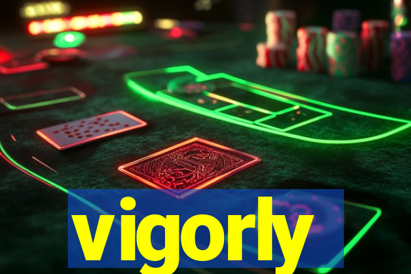 vigorly