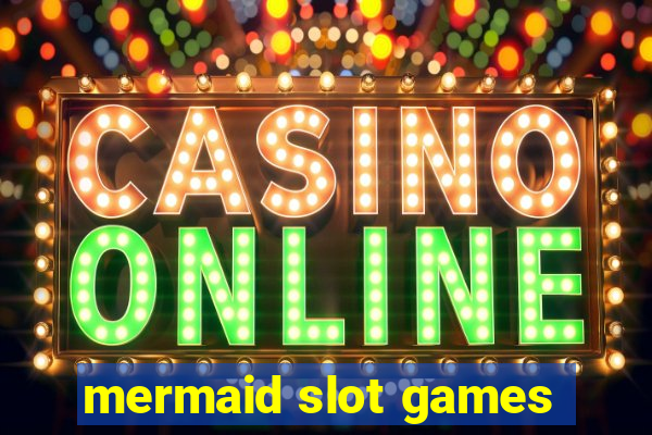 mermaid slot games