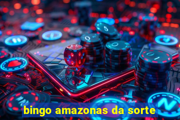 bingo amazonas da sorte