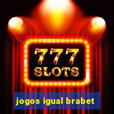 jogos igual brabet