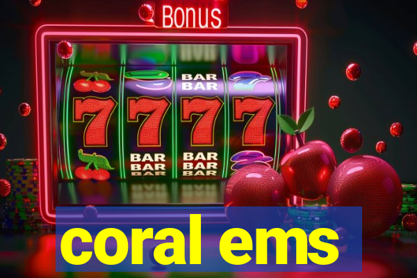 coral ems