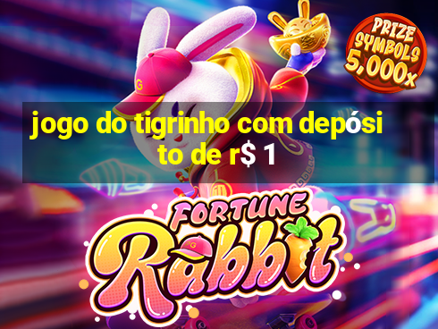 jogo do tigrinho com depósito de r$ 1