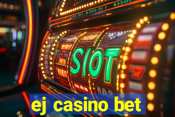 ej casino bet