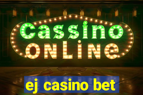 ej casino bet