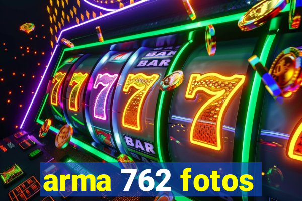 arma 762 fotos