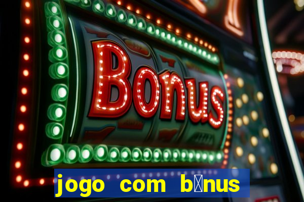 jogo com b么nus sem dep贸sito