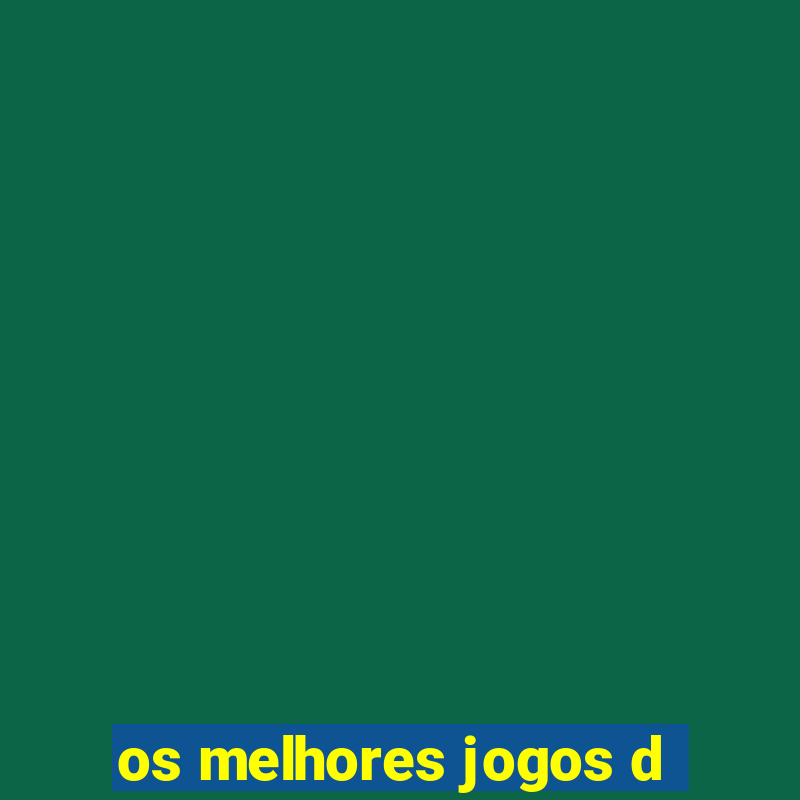 os melhores jogos d