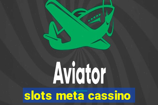 slots meta cassino