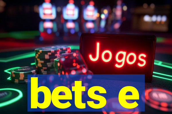 bets e