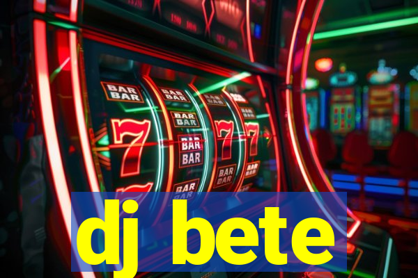 dj bete