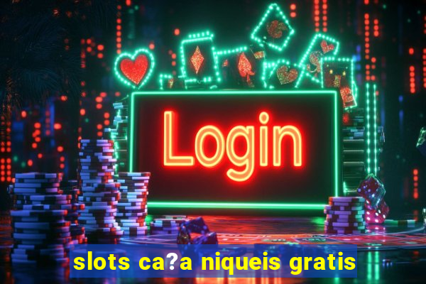 slots ca?a niqueis gratis