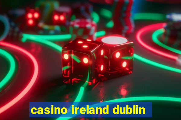 casino ireland dublin