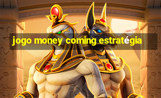 jogo money coming estratégia