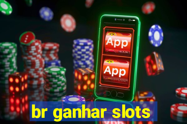 br ganhar slots